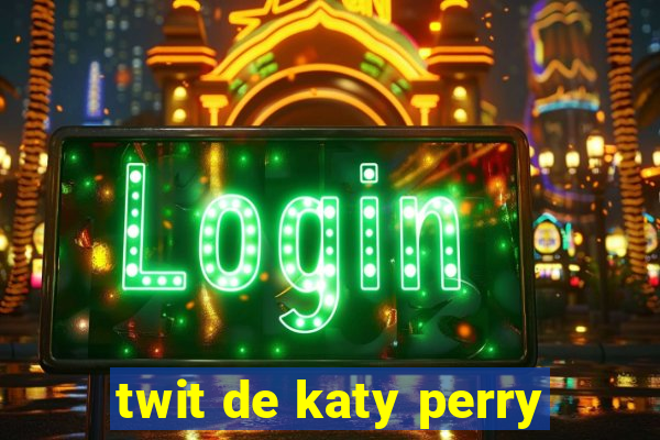 twit de katy perry